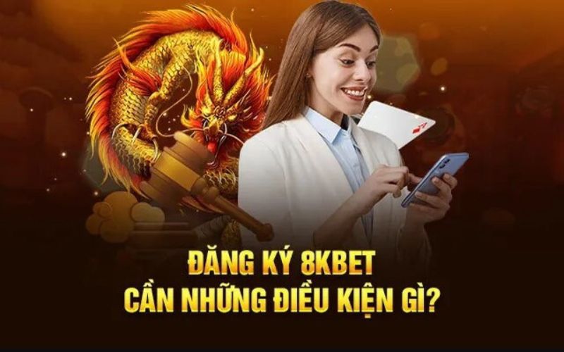 dieu-kien-dang-ky-8kbet